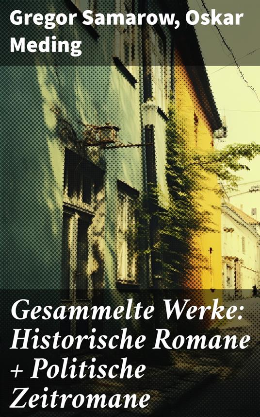 Gesammelte Werke: Historische Romane + Politische Zeitromane