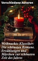 Weihnachts-Klassiker: Die schönsten Romane, Erzählungen und Märchen zur schönsten Zeit des Jahres