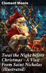 Twas the Night before Christmas - A Visit From Saint Nicholas (Illustrated)