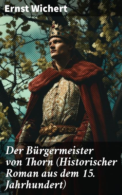 Der Bürgermeister von Thorn (Historischer Roman aus dem 15. Jahrhundert)