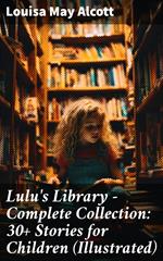 Lulu's Library - Complete Collection: 30+ Stories for Children (Illustrated)