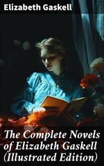 The Complete Novels of Elizabeth Gaskell (Illustrated Edition)