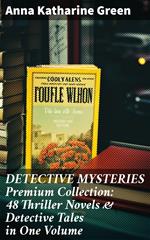 DETECTIVE MYSTERIES Premium Collection: 48 Thriller Novels & Detective Tales in One Volume