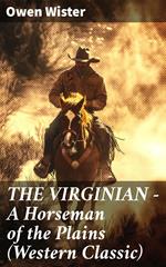 THE VIRGINIAN - A Horseman of the Plains (Western Classic)