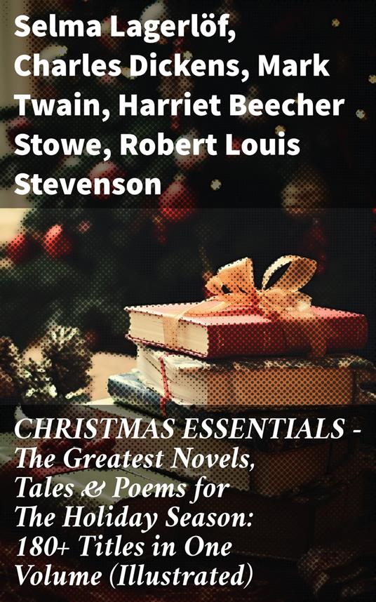 CHRISTMAS ESSENTIALS - The Greatest Novels, Tales & Poems for The Holiday Season: 180+ Titles in One Volume (Illustrated)