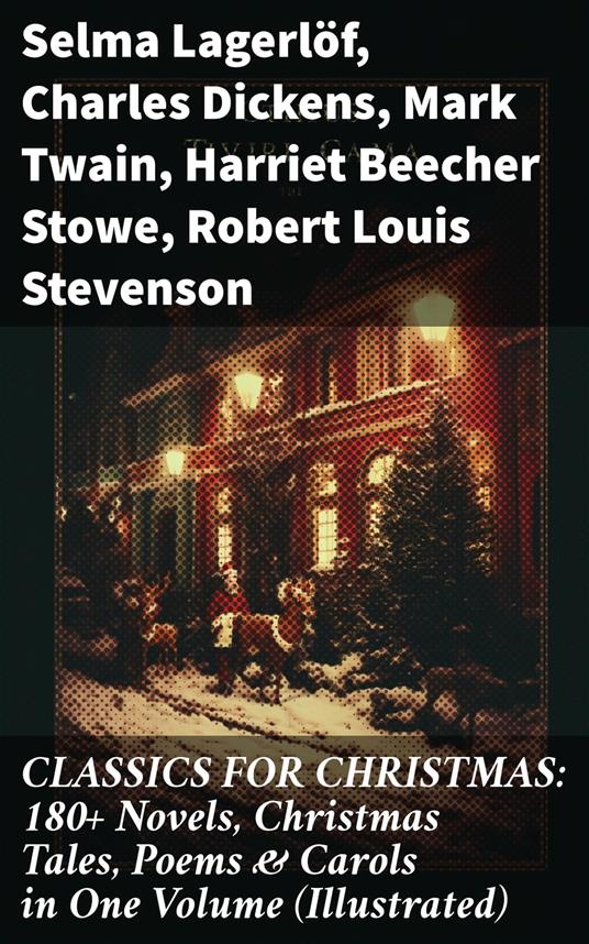 CLASSICS FOR CHRISTMAS: 180+ Novels, Christmas Tales, Poems & Carols in One Volume (Illustrated)