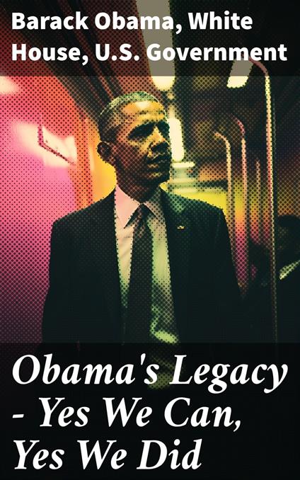 Obama's Legacy - Yes We Can, Yes We Did