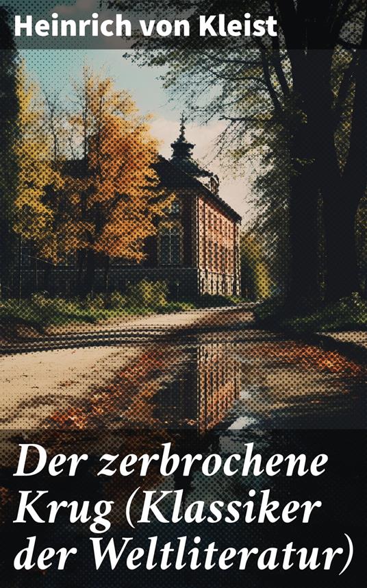 Der zerbrochene Krug (Klassiker der Weltliteratur)