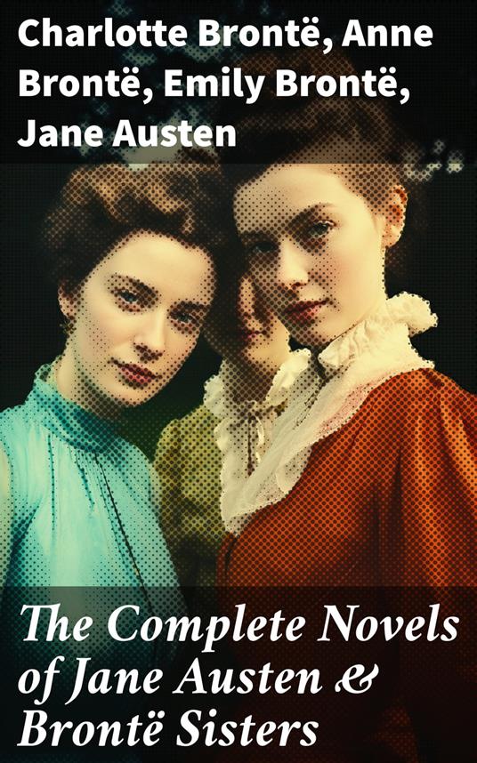 The Complete Novels of Jane Austen & Brontë Sisters