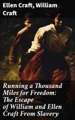 Running a Thousand Miles for Freedom: The Escape of William and Ellen Craft From Slavery