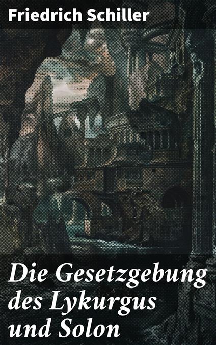 Die Gesetzgebung des Lykurgus und Solon