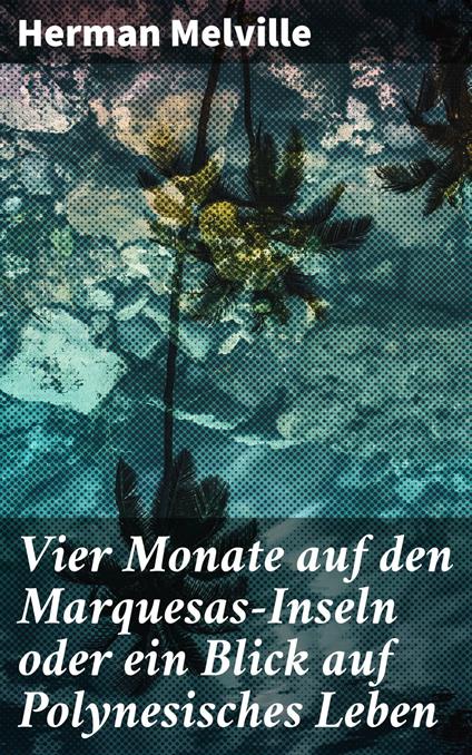 Vier Monate auf den Marquesas-Inseln oder ein Blick auf Polynesisches Leben