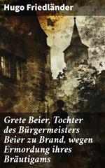 Grete Beier, Tochter des Bürgermeisters Beier zu Brand, wegen Ermordung ihres Bräutigams