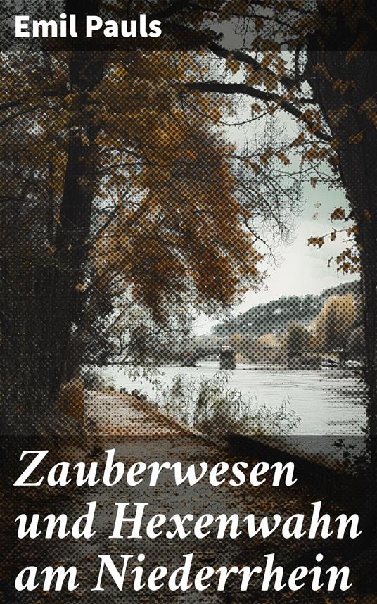 Zauberwesen und Hexenwahn am Niederrhein