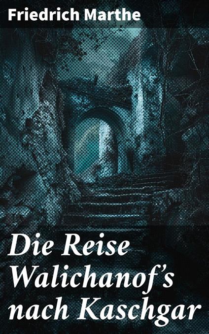 Die Reise Walichanof's nach Kaschgar