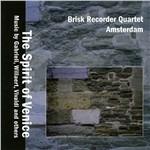 The Spirit of Venice. Musiche per flauti dolci - CD Audio di Brisk Recorder Quartet