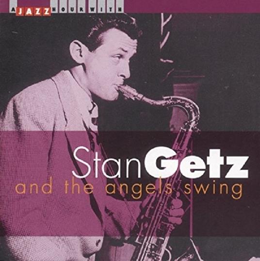 And the Angels Swing - CD Audio di Stan Getz