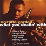 What You Dealin' With - CD Audio di Wycliffe Gordon