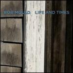 Life and Times - CD Audio di Bob Mould