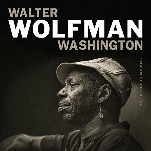 My Future Is my Past - CD Audio di Walter Wolfman Washington