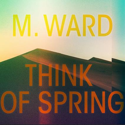 Think of Spring - Vinile LP di M. Ward