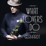 What Lovers Do - Vinile LP + CD Audio di Gerhardt