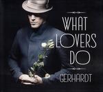 What Lovers Do - CD Audio di Gerhardt