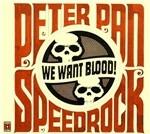 We Want Blood - CD Audio di Peter Pan Speedrock