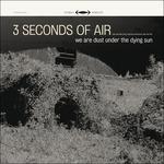 We Are Dust Under the Dying Sun - Vinile LP di Three Seconds of Air