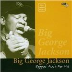 Beggin' ain't for me - CD Audio di Big George Jackson