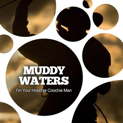 I'm Your Hoochie Coochie Man - CD Audio di Muddy Waters