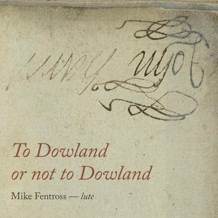 To Dowland or Not to Dowland - CD Audio di Mike Fentross
