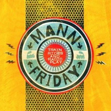 Trainrides and Radioplay - CD Audio di Mann Friday