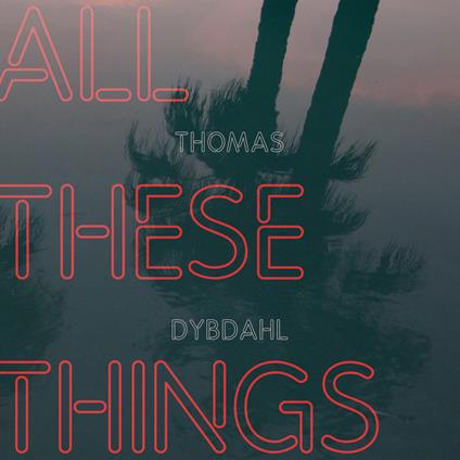 All These Things - Vinile LP di Thomas Dybdahl