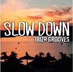 Slow Down Ibiza Grooves