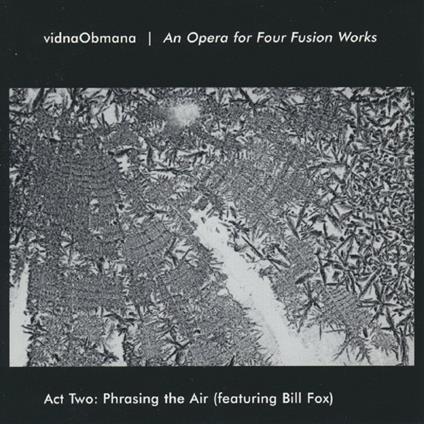 An Opera for Four Fusion Works Act Two. Phrasing the Air - CD Audio di Vidna Obmana