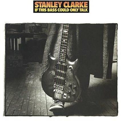 If This Bass Could Only Talk - CD Audio di Stanley Clarke