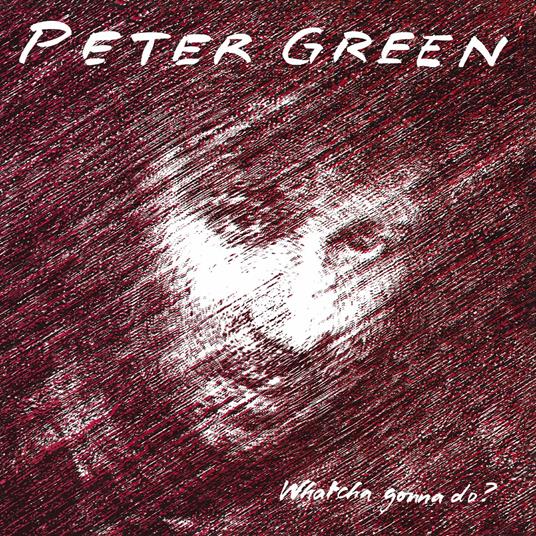 Whatcha Gonna Do? - CD Audio di Peter Green
