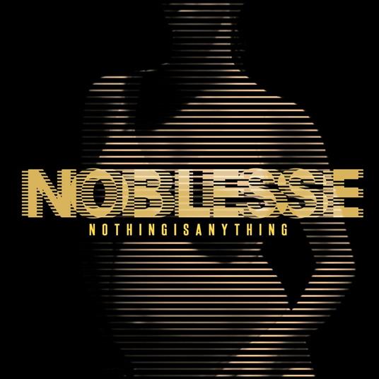Nothing Is Anything - CD Audio di Noblesse