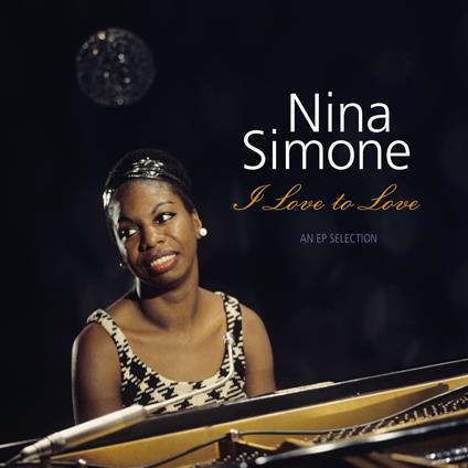 I Love To Love. An Ep Selection -Coloured- - Vinile LP di Nina Simone