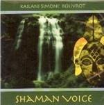 Shaman Voice - CD Audio di Kailani Simone Bouvrot