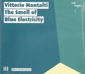 The Smell Of Blue Electricity - CD Audio di Vittorio Montalti