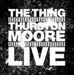 Live - CD Audio di Thurston Moore,Thing