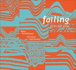 Falling and Five Other Feelings - CD Audio di Mats Gustafsson,Christof Kurzmann