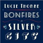 Bonfires in Silver City - CD Audio di Lucie Thorne
