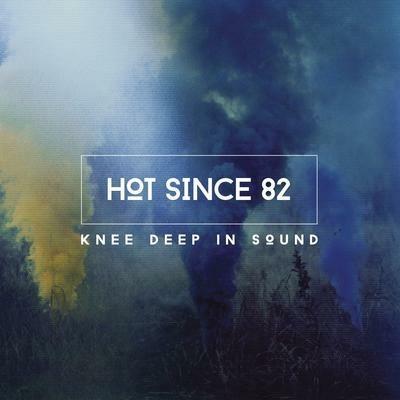 Knee Deep in Sound - CD Audio di Hot Since 82