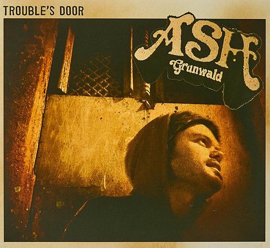 Trouble's Door (Reissue) - CD Audio di Ash Grunwald