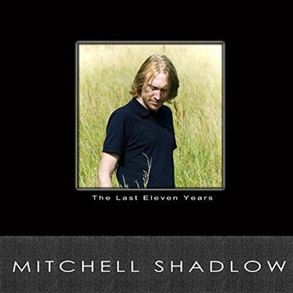 Last Eleven Years - CD Audio di Mitchell Shadlow