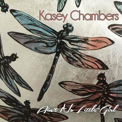 Ain't No Little Girl ep - CD Audio di Kasey Chambers