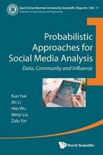 Probabilistic Approaches For Social Media Analysis: Data, Community And Influence